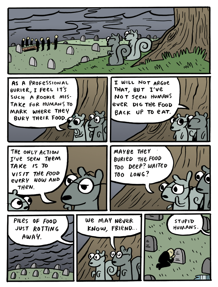 8_panel_comic ambiguous_gender black_text cloud dialogue eyewear feral funeral glasses grass grave group humor kneeling misunderstanding plant puddle round_glasses speech_bubble text tombstone tree wearing_glasses kc_green gunshowcomic human mammal rodent sciurid tree_squirrel 2012 comic english_text handwritten_text