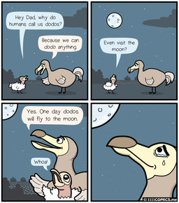 1111comics age_difference ambiguous_gender avian bird bush child cloud comic crying dialogue dodo english_text father grass male moon night_sky parent size_difference star tears text young
Rating: Safe
Score: 10
User: FatherOfGray
Date: February 21, 2015 1111comics age_difference ambiguous_gender avian bird bush child cloud comic crying dialogue dodo english_text father grass male moon night_sky parent size_difference star tears text young
Rating: Safe
Score: 10
User: FatherOfGray
Date: February 21, 2015