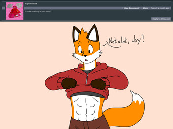5_fingers abs anthro ask_blog black_eyebrows black_eyes black_nose bottomwear brown_body brown_bottomwear brown_clothing brown_fur clothed clothing clothing_lift dialogue ear_markings eyebrows facial_markings facial_tuft fingers front_view fur glistening glistening_eyes gloves_(marking) grey_clothing grey_topwear head_markings hoodie looking_down male markings multicolored_body multicolored_fur open_mouth orange_body orange_fur pants question red_clothing red_topwear shirt simple_background solo sweatshirt tail tail_markings tail_tuft tan_background text topwear tuft white_body white_fur batspid2 max_(batspid2) canid canine fox mammal 2018 4:3 digital_drawing_(artwork) digital_media_(artwork) english_text flat_colors